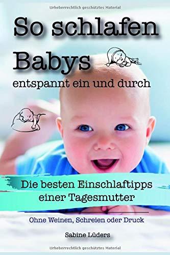 So schlafen Babys entspannt ein und durch: Die besten Einschlaftipps einer Tagesmutter Ohne weinen, schreien oder Druck