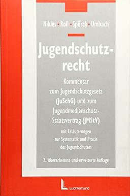 Jugendschutzrecht: Kommentar zum Jugendschutzgesetz (JuSchG) und zum Jugendmedienschutz-Staatsvertrag (JMStV) mit Erläuterungen zur Systematik und Praxis des Jugenschutzes