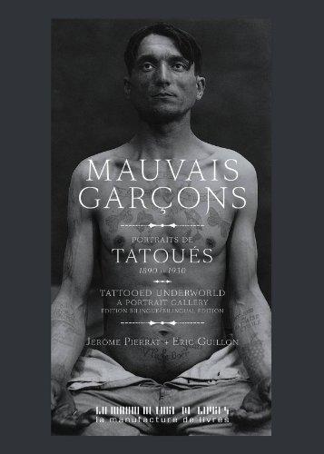 Mauvais garçons : portraits de tatoués, 1890-1930. Tatooed underworld : a portrait gallery