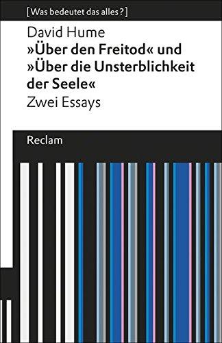 »Über den Freitod« und »Über die Unsterblichkeit der Seele«: Zwei Essays. [Was bedeutet das alles?] (Reclams Universal-Bibliothek)