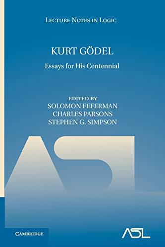 Kurt Godel: Essays for His Centennial (Lecture Notes in Logic, Band 33)