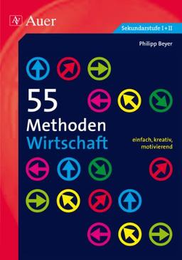 55 Methoden Wirtschaft: einfach, kreativ, motivierend (5. bis 13. Klasse)