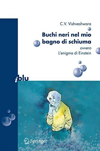 Buchi neri nel mio bagno di schiuma ovvero l'enigma di Einstein (I blu)