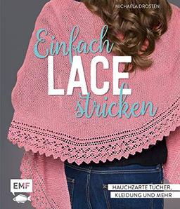 Einfach Lace stricken: Hauchzarte Tücher, Kleidung und mehr