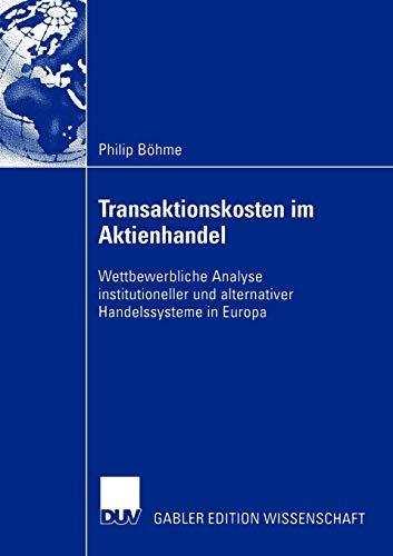 Transaktionskosten im Aktienhandel: Wettbewerbliche Analyse institutioneller und alternativer Handelssysteme in Europa