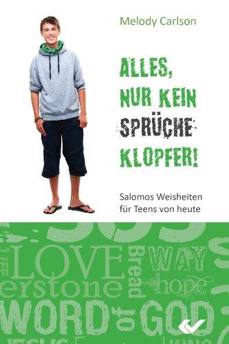 Alles, nur kein Sprücheklopfer: Salomos Weisheiten für Teens von heute