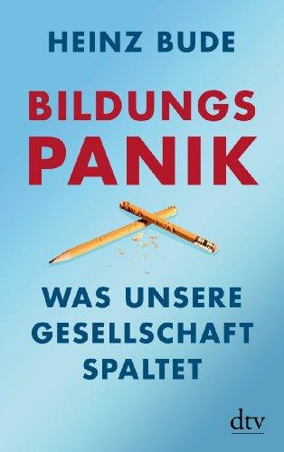 Bildungspanik: Was unsere Gesellschaft spaltet