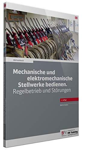 Mechanische und elektromechanische Stellwerke bedienen: Regelbetrieb und Störungen (DB-Fachbuch)