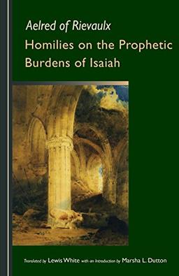 Homilies on the Prophetic Burdens of Isaiah (Cistercian Fathers, Band 83)