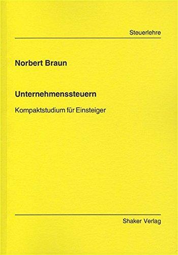 Unternehmenssteuern: Kompaktstudium für Einsteiger (Berichte aus der Steuerlehre)