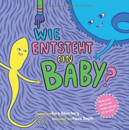 Wie entsteht ein Baby? Ein Buch für jede Art von Familie und jede Art von Kind