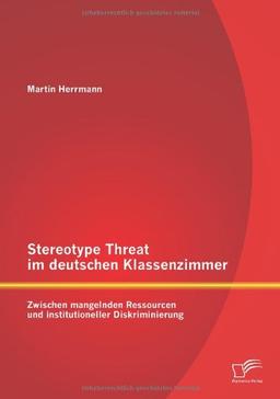 Stereotype Threat im deutschen Klassenzimmer: Zwischen mangelnden Ressourcen und institutioneller Diskriminierung