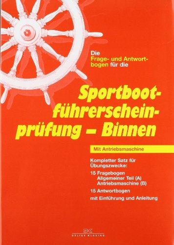 Sportbootführerscheinprüfung - Binnen: Mit Antriebsmaschine. Die Frage- und Antwortbogen. 15 Fragebogen  Allgemeiner Teil (A), Antriebsmaschine (B). ... mit Einführung und Anleitung für Übungszwecke