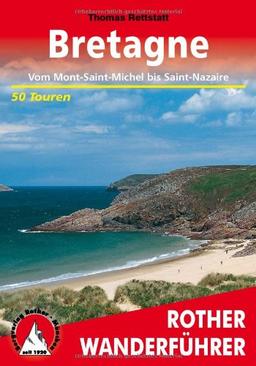 Bretagne. Vom Mont-Saint-Michel bis Saint-Nazaire. 50 Touren: &#34;Land am Meer&#34;. 50 ausgewählte Tageswanderungen an der Küste und im ... an der Küste und im Landesinneren