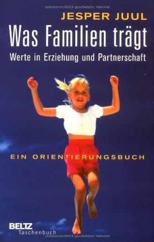 Was Familien trägt: Werte in Erziehung und Partnerschaft. Ein Orientierungsbuch