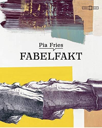 Pia Fries. Fabelfakt: Ausst. Kat. Kunstpalast, Düsseldorf, 2019