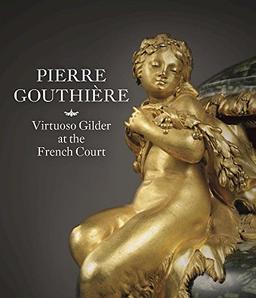 Pierre Gouthière: Virtuoso Gilder at the French Court