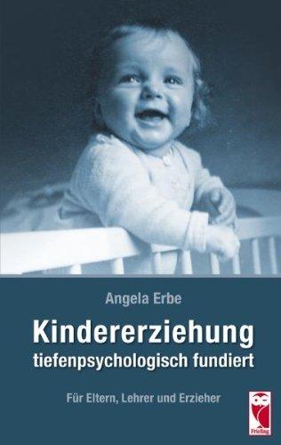 Kindererziehung tiefenpsychologisch fundiert: Für Eltern, Lehrer und Erzieher