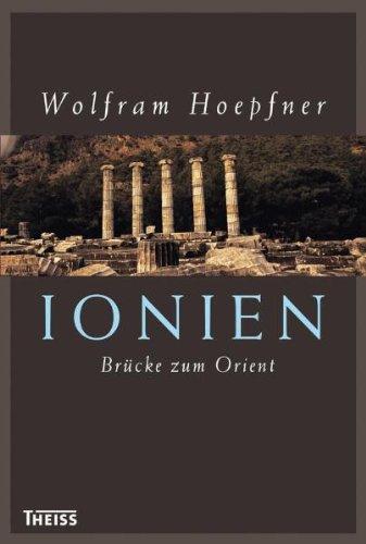 Ionien - Brücke zum Orient: Die griechischen Städte an der Westküste Kleinasiens