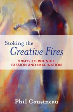 Stoking the Creative Fires: 9 Ways to Rekindle Passion and Imagination