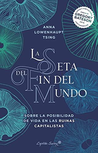 La seta del fin del mundo: Sobre la posibilidad de vida en las ruinas capitalistas (Ensayo)