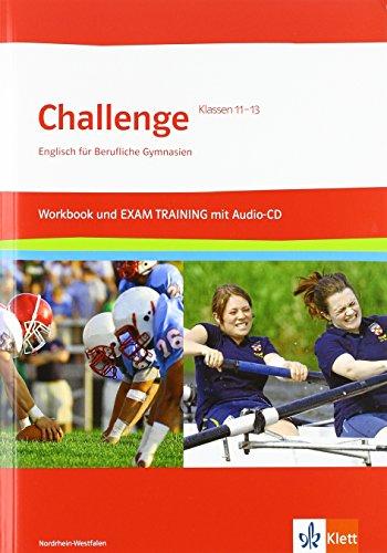 Challenge Nordrhein-Westfalen. Englisch für berufliche Gymnasien / Workbook und EXAM TRAINING mit herausnehmbaren Lösungen + Audios auf CD-ROM Klasse 11 bis 13