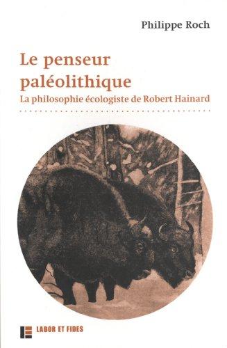 Le penseur paléolithique : la philosophie écologiste de Robert Hainard