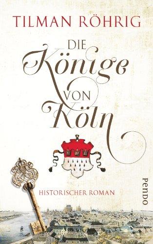 Die Könige von Köln: Historischer Roman