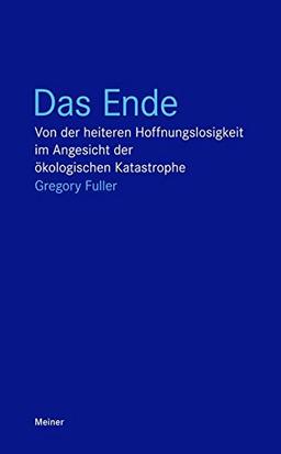 Das Ende: Von der heiteren Hoffnungslosigkeit im Angesicht der ökologischen Katastrophe (Blaue Reihe)