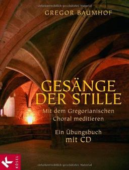 Gesänge der Stille: Mit dem Gregorianischen Choral meditieren. Ein Übungsbuch mit CD