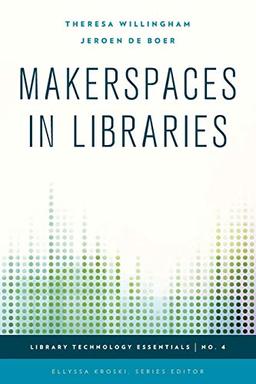 Makerspaces in Libraries (Library Technology Essentials, Band 4)