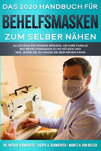 Das 2020 Handbuch für Behelfsmasken zum selber nähen: Alles was Sie wissen müssen, um Ihre Familie mit Behelfsmasken zu schützen und wie jeder sie zu Hause selber nähen kann