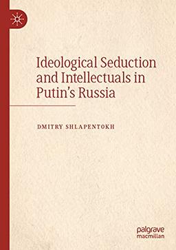 Ideological Seduction and Intellectuals in Putin's Russia