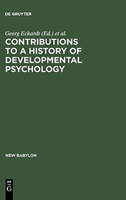 Contributions to a History of Developmental Psychology: International William T. Preyer Symposium (New Babylon, 44)