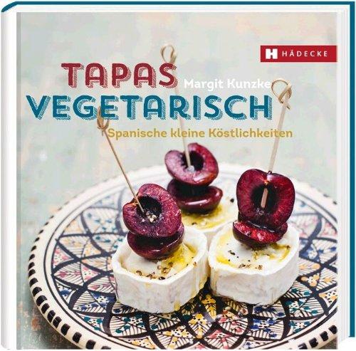 Tapas vegetarisch: Spanische kleine Köstlichkeiten