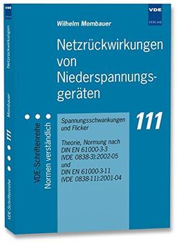 Netzrückwirkungen von Niederspannungsgeräten: Spannungsschwankungen und Flicker Theorie, Normung nach DIN EN 61000-3-3 (VDE 0838-3):2002-05 und DIN EN ... (VDE-Schriftenreihe - Normen verständlich)