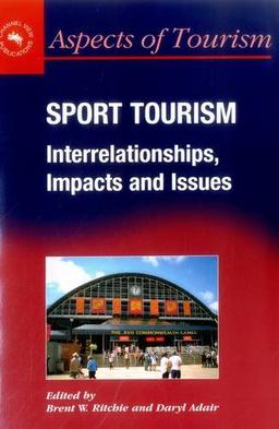 Sport Tourism: Interrelationships, Impacts and Issues (Aspects of Tourism, 14)