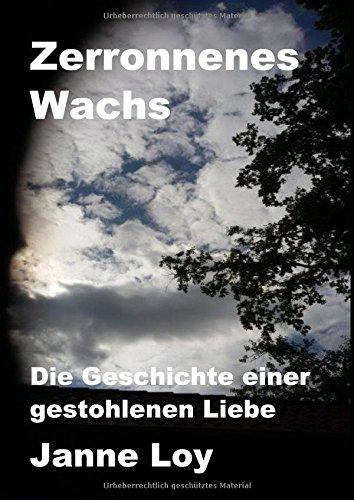 Zerronnenes Wachs: Die Geschichte einer gestohlenen Liebe