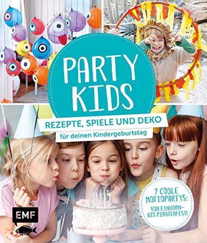 Party Kids – Rezepte, Spiele und Deko für deinen Kindergeburtstag: 7 coole Mottopartys: von Einhorn- bis Piratenfest!