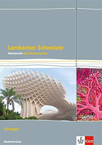 Lambacher Schweizer Mathematik Qualifikationsphase Leistungskurs/erhöhtes Anforderungsniveau - G9. Ausgabe Niedersachsen: Lösungen Klassen 12/13 ... Schweizer. Ausgabe für Niedersachsen ab 2015)