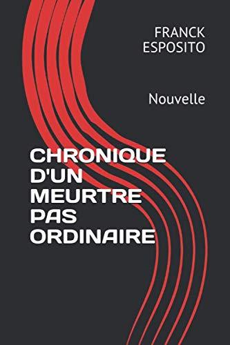 CHRONIQUE D'UN MEURTRE PAS ORDINAIRE