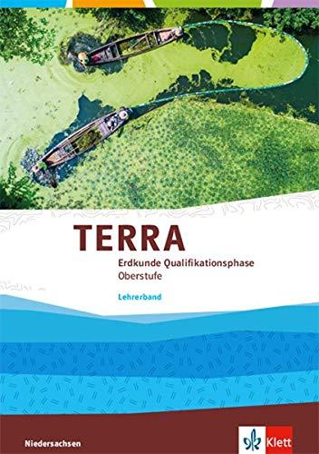 TERRA Erdkunde Qualifikationsphase Oberstufe. Ausgabe Niedersachsen: Lehrerband Klasse 12/13 (G9) (TERRA Erdkunde. Ausgabe für Niedersachsen ab 2018)