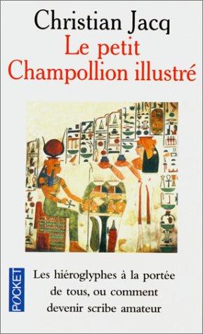 Le petit Champollion illustré : les hiéroglyphes à la portée de tous, ou comment devenir scribe amateur en s'amusant