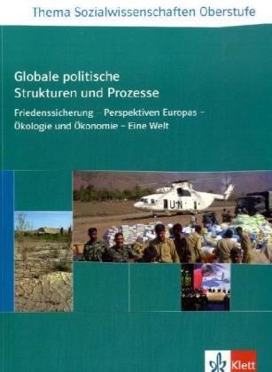 Thema Sozialwissenschaften. Sekundarstufe II. Globale politische Strukturen und Prozesse: Friedenssicherung - Perspektiven Europas - Ãkologie und Ãkonomie - Eine Welt