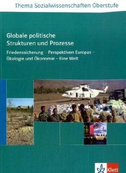 Thema Sozialwissenschaften. Sekundarstufe II. Globale politische Strukturen und Prozesse: Friedenssicherung - Perspektiven Europas - Ãkologie und Ãkonomie - Eine Welt