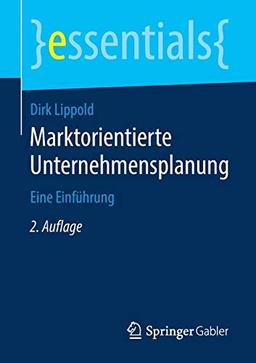 Marktorientierte Unternehmensplanung: Eine Einführung (essentials)