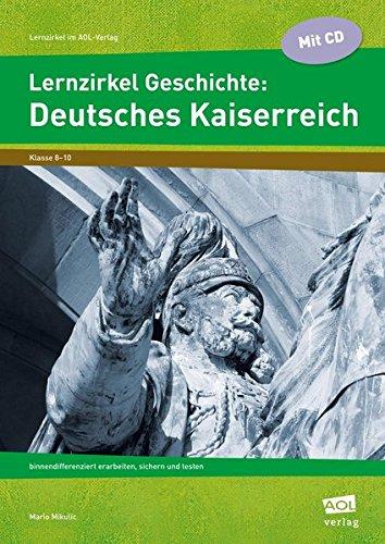 Lernzirkel Geschichte: Deutsches Kaiserreich: Binnendifferenziert erarbeiten, sichern und testen (8. bis 10. Klasse) (Lernzirkel im AOL-Verlag)