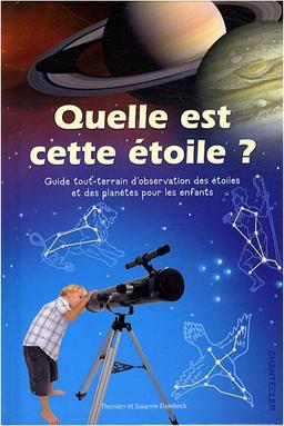 Quelle est cette étoile ? : guide tout-terrain d'observation des étoiles et des planètes pour les enfants