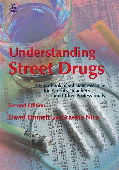 Understanding Street Drugs: A Handbook of Substance Misuse for Parents, Teachers and Other Professionals