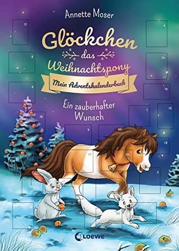 Glöckchen, das Weihnachtspony Mein Adventskalenderbuch - Ein zauberhafter Wunsch: Eine zauberhafte Weihnachtsgeschichte in 24 Kapiteln